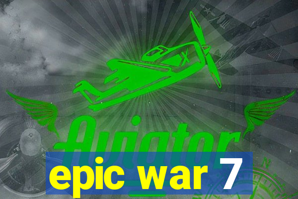 epic war 7